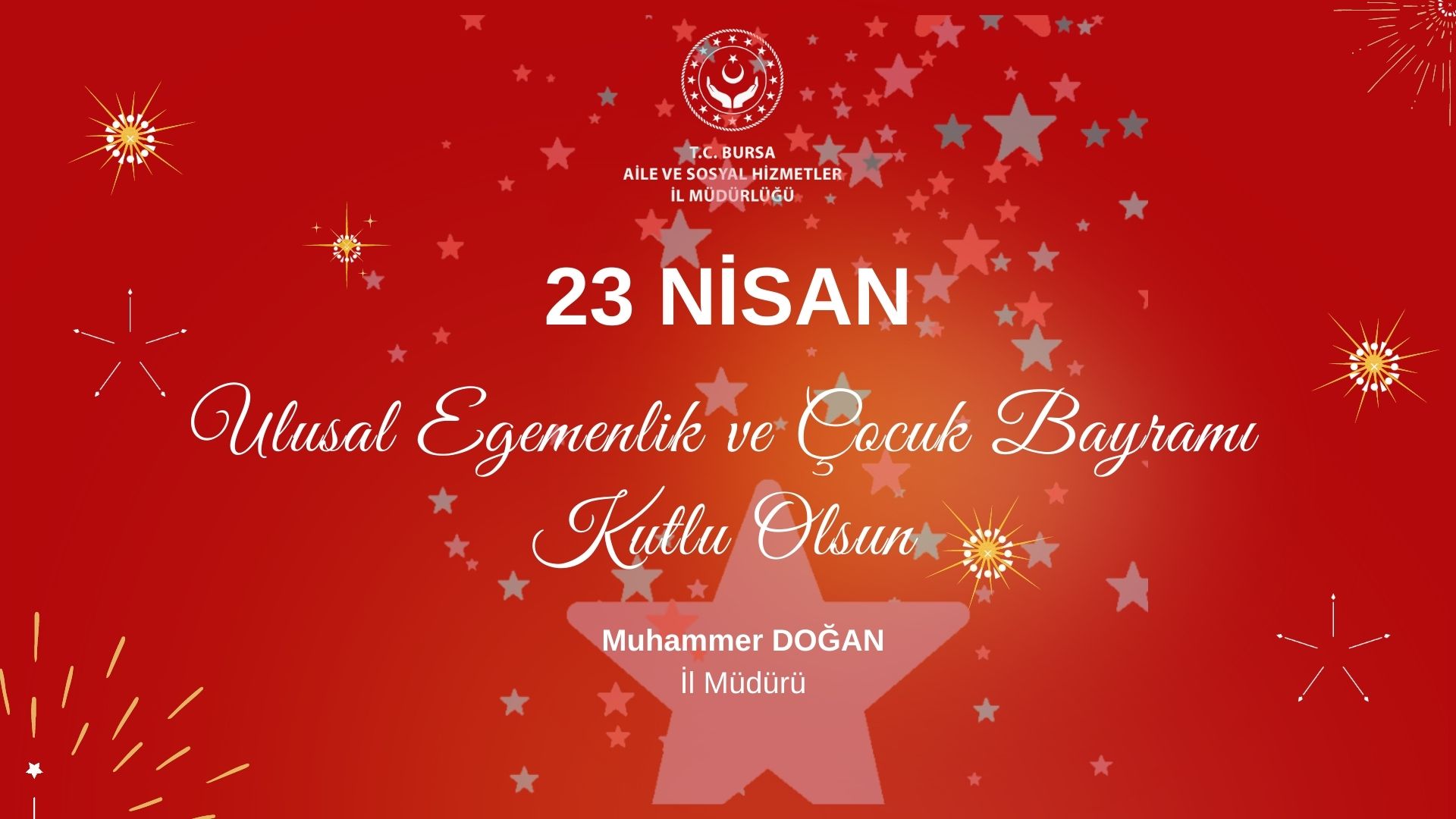 İl Müdürümüz Muhammer DOĞAN’ın "23 Nisan Ulusal Egemenlik ve Çocuk Bayramı" Mesajı