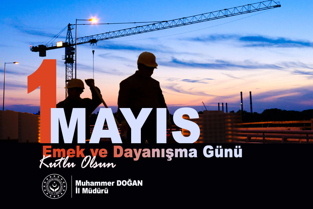 İl Müdürümüzün 1 Mayıs Emek ve Dayanışma Günü Mesajı