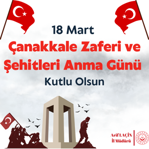İl Müdürümüz Arif LAÇİN'in '18 Mart Çanakkale Zaferi ve Şehitleri Anma Günü' Mesajı - fotoğraf 1