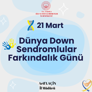 İl Müdürümüz Arif LAÇİN’in “21 Mart Dünya Down Sendromlular Günü” Mesajı - fotoğraf 1
