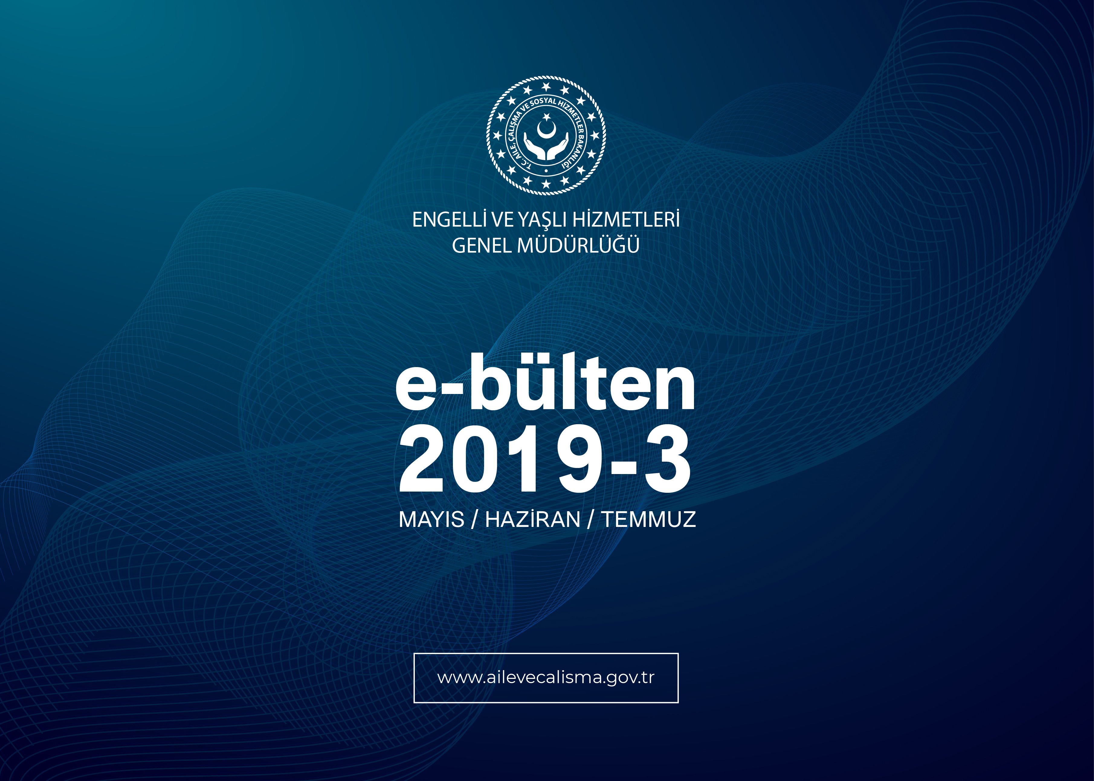 Engelli ve Yaşlı Hizmetleri Genel Müdürlüğünün 2019-3 Mayıs / Haziran / Temmuz Ayları Faaliyetlerini Kapsayan Üçüncü e-bülten Yayınlandı 