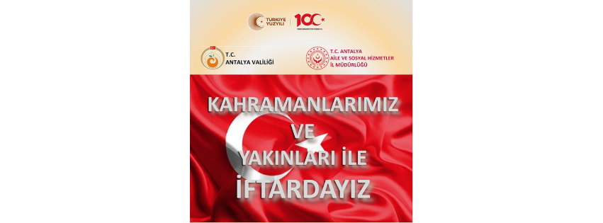 18 Mart Şehitleri Anma Günü Münasebetiyle, Antalya Valiliğimizin Himayelerinde, İl Müdürlüğümüz Koordinesinde, "KAHRAMANLARIMIZ VE YAKINLARI İLE İFTARDAYIZ" İftar Programı Düzenlendi