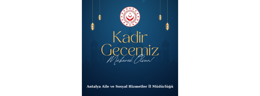 İl Müdürümüz Galip SÖKMEN’in Kadir Gecesi Mesajı;