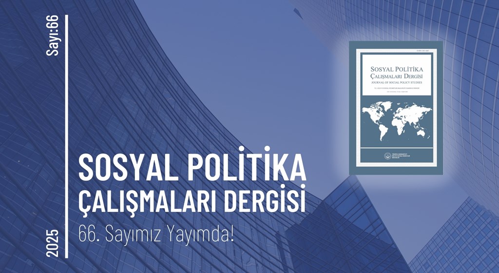 Sosyal Politika Çalışmaları Dergisinin 66. Sayısı Yayımlandı