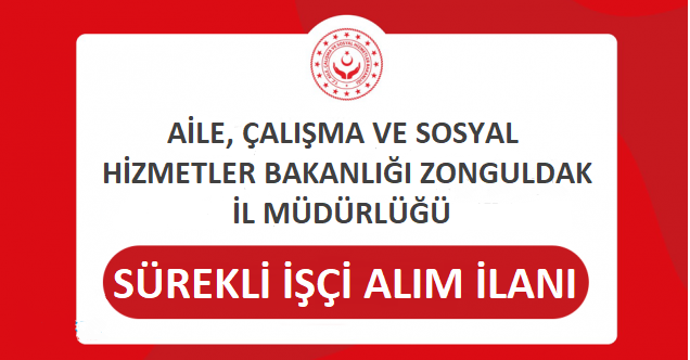 Aile, Çalışma ve Sosyal Hizmetler Bakanlığı  Sürekli İşçi Alım İlanı (Zonguldak İl Müdürlüğü)