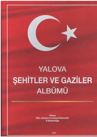 Yalova Valiliği Aile Çalışma Ve Sosyal Hizmetler İl Müdürlüğü Tarafından Hazırlanan "YALOVA ŞEHİTLER VE GAZİLER " Albümü Tamamlandı... 