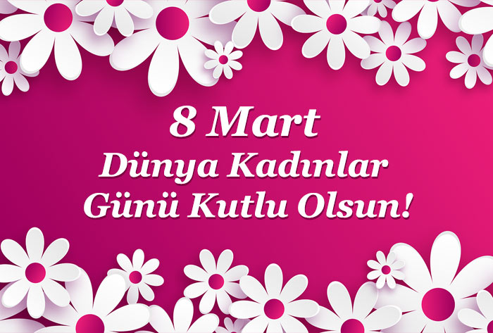 8 Mart Dünya Kadınlar Günü Kutlu Olsun
