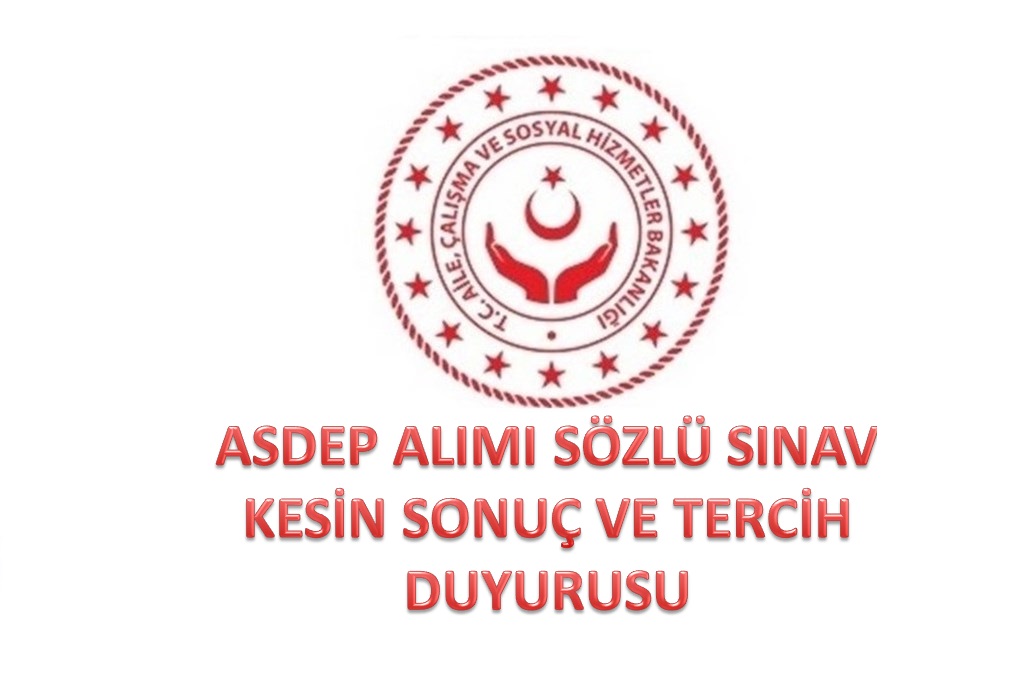 ASDEP Alımı Sözlü Sınav Kesin Sonuç ve Tercih Duyurusu