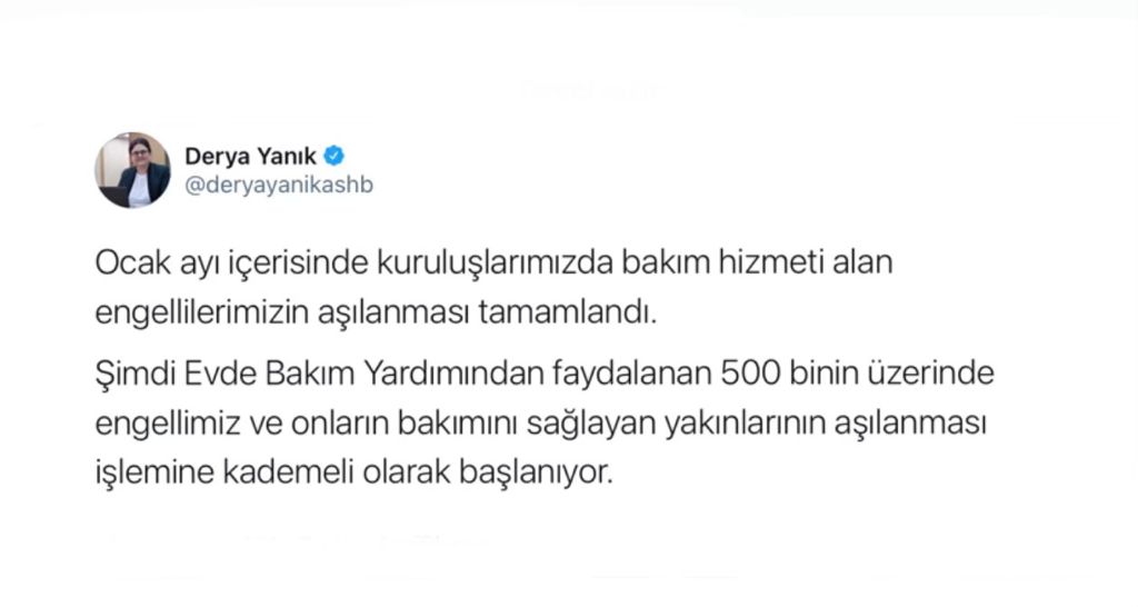 Bakanımız Sayın Derya Yanık: “Evde Bakım Yardımı alan 500 binin üzerindeki engelli ve yakını için aşılama başlıyor”