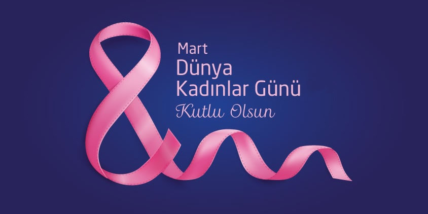 8 Mart Dünya Kadınlar Günü Kutlu Olsun